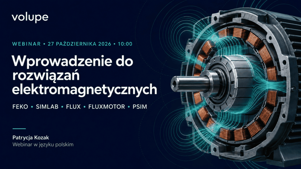 Webinar Volupe 27 października 2026 o 10:00: FEKO, SIMLAB, FLUX, FLUXMOTOR i PSIM. Prowadząca: Patrycja Kozak.